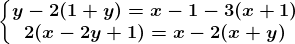 \left\\beginmatrix y - 2(1 + y) = x - 1 - 3(x + 1) & \\ 2(x - 2y + 1) = x - 2(x + y)\endmatrix\right.